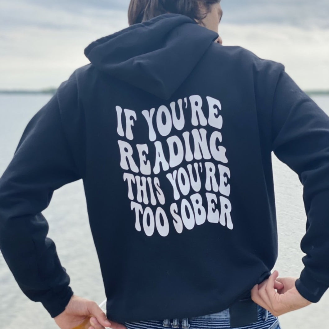 IF YOU'RE READING THIS YOU'RE TOO SOBER Hoodie